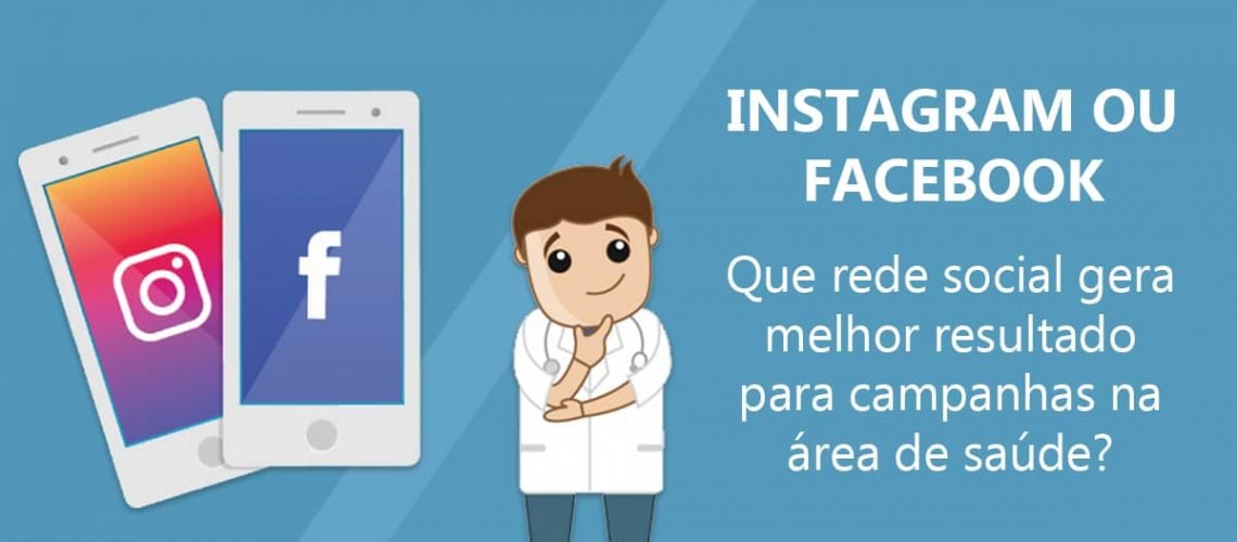 Facebook-ou-Instagram-Que-rede-social-gera-melhor-resultado-para-campanhas-na-área-de-saúde